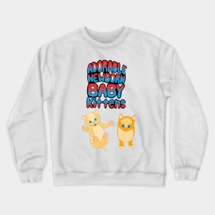 Adorable Newborn Baby Kittens Crewneck Sweatshirt